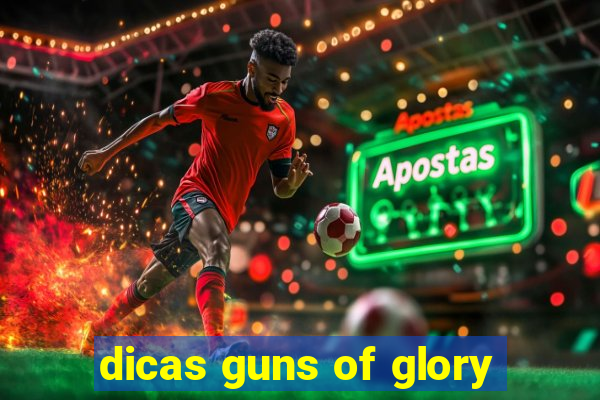 dicas guns of glory